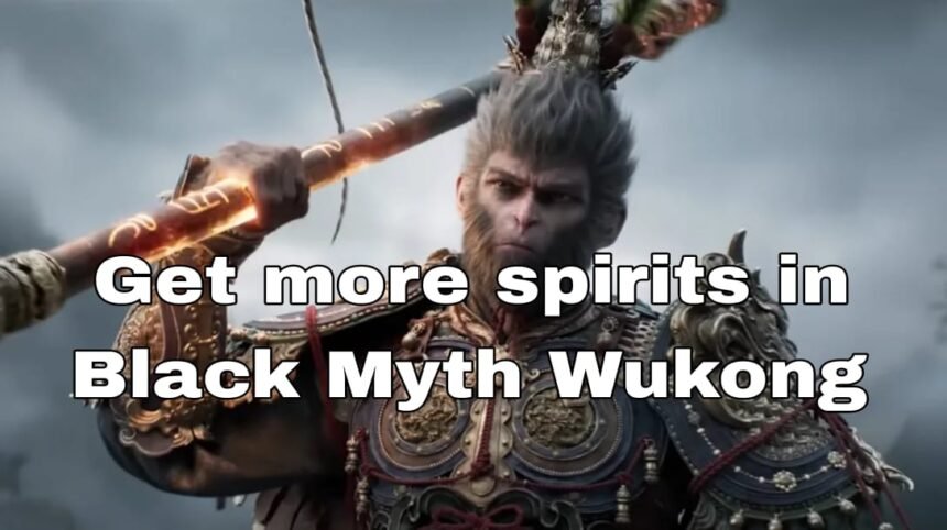 How to get more spirit in Black Myth Wukong