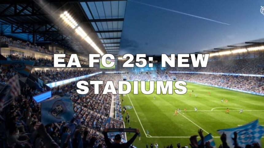 ea fc 25 new stadiums